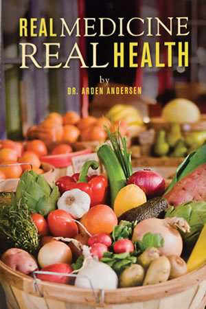 Real Medicine, Real Health - by Dr. Arden Andersen